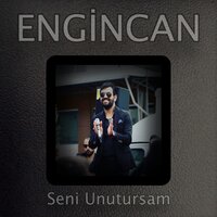 Seni Unutursam - Engincan