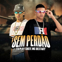 Sem Perdão - Eo Play o Chefe & Mc Destaky