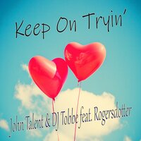Keep on Tryin' - John Talent & DJ Tobbe & Rogersdotter