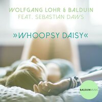 Whoopsy Daisy - Balduin & Wolfgang Löhr & Sebastian Daws