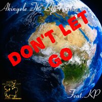 Don't Let Go - Akinyele the Blk.Night & Kp