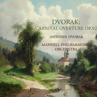 Carnival Overture Op.92 - Maxwell Philharmonic Orchestra & Антонин Дворжак