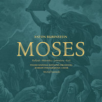 Moses, Op. 112, Picture 7: What Do I See (Moses) - Polish Orchestra Sinfonia Iuventus & Stanislaw Kuflyuk & Антон Григорьевич Рубинштейн