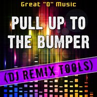 Pull up to the Bumper - Great "O" Music
