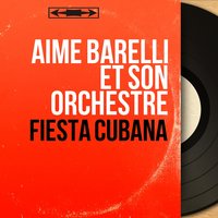 Fiesta Cubana - Aimé Barelli Et Son Orchestre