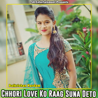 Chhori Love Ko Raag Suna Deto - Balkrishan Kardam