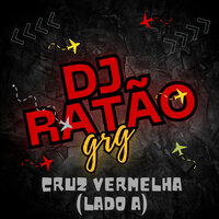 Cruz Vermelha (Lado A) - DJ RATÃO GRG