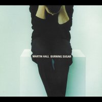 Burning Sugar - Martin Hall