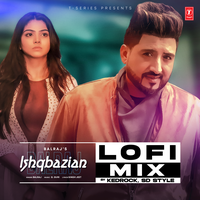 Ishqbazian Lofi Mix - Balraj & Kedrock & SD Style
