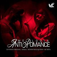 Melodia Anti Romance - Mc Mj Ta & DJ K011 & DJ WOODY ORIGINAL & Menino Maluquinho