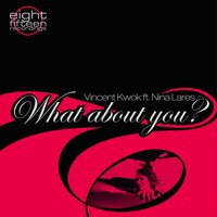 What About You? - Vincent Kwok & Nina Lares & Benji Candelario