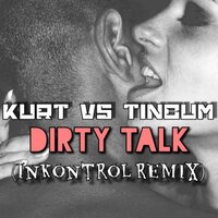 Dirty Talk - Kurt & Tinbum & InKontrol