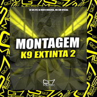Montagem K9 Extinta 2 - DJ GX 019 & DJ Math Original & MC BM OFICIAL