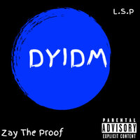 D.Y.I.D.M - L.S.P & Zay The Proof