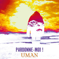 Pardonne moi ! - Uman