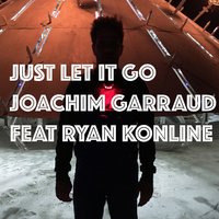 Just Let It Go - Joachim Garraud & Ryan Konline