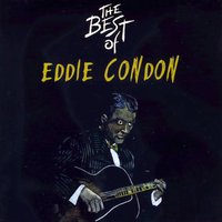I Must Have That Man - Eddie Condon