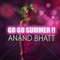 Go Go Summer ! - Anand Bhatt1 & Anand Bhatt