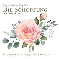 Die Schöpfung, Hob. 21 / 2: Rezitativ, O Glücklich Paar - Martin Roth & Jürg Kerle & Singschule Chur & Martin Zysset & Szabina Schnoller & Lilian Köhli & Йозеф Гайдн
