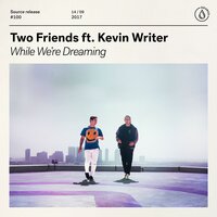 While We're Dreaming - Two Friends & Kevin Writer