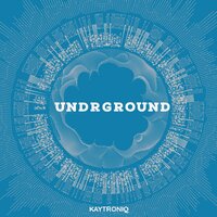 Undrground 1 - KAYTRONIQ