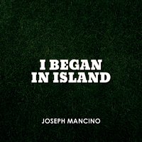 I Began in Island - Joseph Mancino