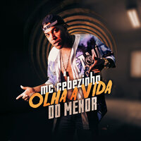 Olha a Vida do Menor - MC Cebezinho