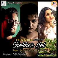Chokher Jol - Pratik Karmakar & Debojit Dutta