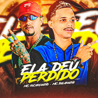 Ela Deu Perdido - MC Balakinha & Mc Ricardinho