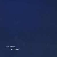 You And I - Ivan Boyarkin & Lena Chukina & Daniil Dubrovsky