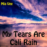 My Tears Are Cali Rain - Mia Vee