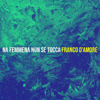 Na Femmena Nun Se Tocca - Franco D'Amore