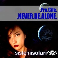 Never Be Alone - Fra.Gile