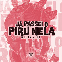 Já Passei o Piru Nela - Dj Leo Jb & Love Funk
