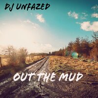 Out The Mud - DJ Unfazed