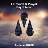Say It Now - Eximinds & Proyal