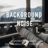 Soporific Sunrise on the Balcony Ambience, Pt. 20 - Thomas O'Reilly