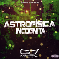 Astrofísica Incógnita - MC EDU 011 & MC ALMEIDA ZS & DJ JS07