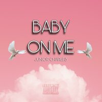 Baby On Me - Junior Charles