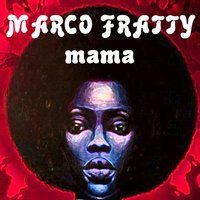 Mama - Marco Fratty