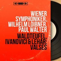 Estudiantina, Op. 191 - Wiener Symphoniker & Wilhelm Loibner & Эмиль Вальдтейфель