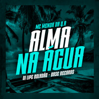 Alma Na Água - MC Menor Da Q.A & Dj Lipe Boladão