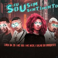 Eu Sou Sem Sentimento - Luka da Z.O & MC 10G & Salah Do Nordeste & MC Nick