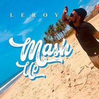 Mash Up - Leroy