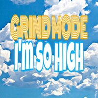 I'm so High - Grind Mode