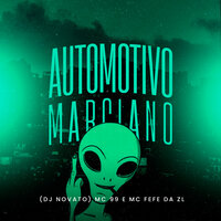 Automotivo Marciano - dj novato & Mc 99 & MC Fefe Da ZL