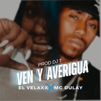 Ven y Averigua - Mc Dulay & DJ T & El Velaxx