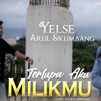 Terlupa Aku Milikmu - Yelse & Arul Sikumbang
