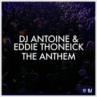 The Anthem - DJ Antoine & Eddie Thoneick