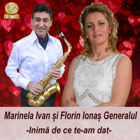Inima De Ce Te-Am Dat - Marinela Ivan & Florin Ionas Generalul